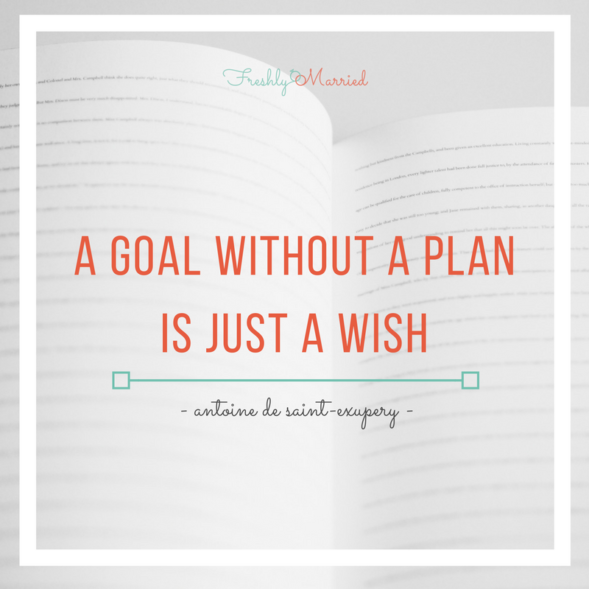 antoine de saint exupery, antoine de saint exupery quotes, a goal without a plan, a goal without a plan is just a wish, marriage goals, setting goals in marriage, a new marriage, a new year for marriage, goal setting, setting goals, tips for setting goals, tips for goals in marriage, a marriage goal, new year&rsquo;s resolutions, new year&rsquo;s resolutions for marriage, marriage advice, newlywed advice, marriage quotes, quotes about goals, quotes about goal setting, marriage help, marriage