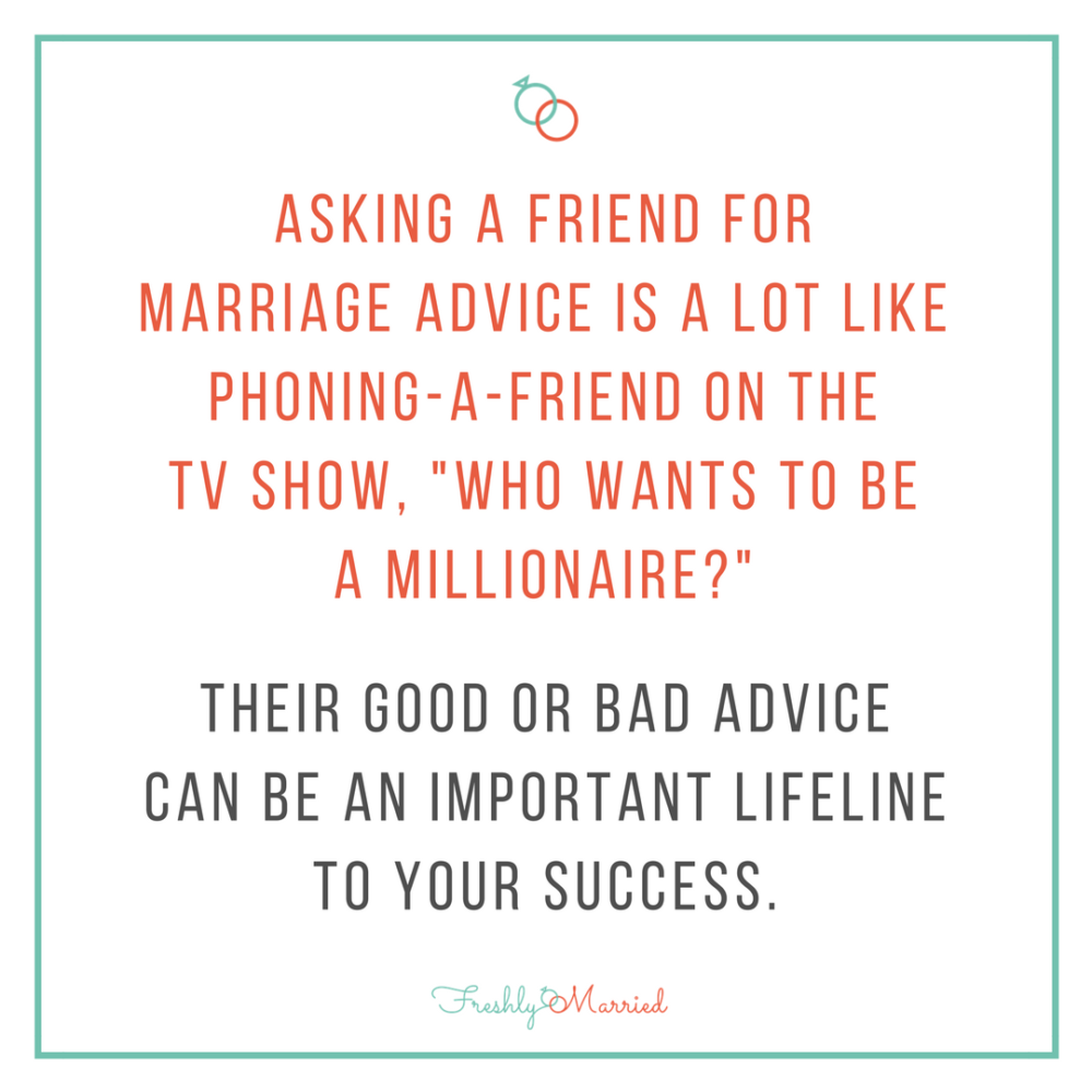 phone a friend, who wants to be a millionaire, lifelines in marriage, a lifeline, friends and family lifelines, giving marriage advice, being a confidant, how to be a confidant, how to confide in others, how to better confide in others, confiding in others about your marriage, newlywed marital problems, talking to people about your marital problems, talking to people about your problems